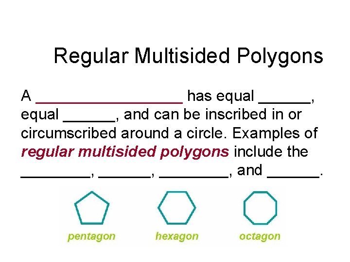 Regular Multisided Polygons A _________ has equal ______, and can be inscribed in or