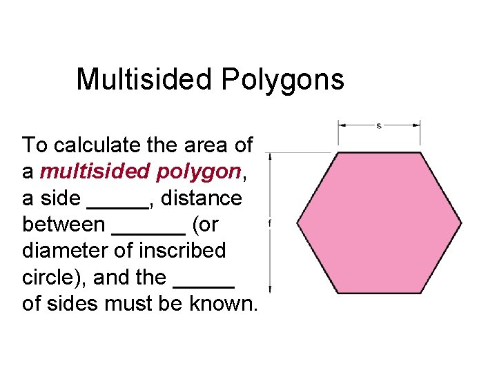 Multisided Polygons To calculate the area of a multisided polygon, a side _____, distance