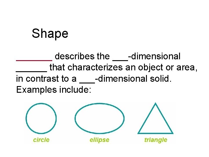 Shape _______ describes the ___-dimensional ______ that characterizes an object or area, in contrast