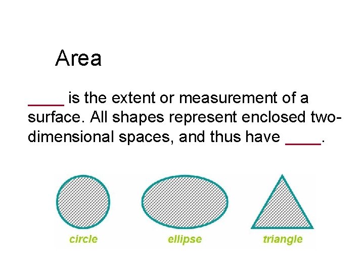 Area ____ is the extent or measurement of a surface. All shapes represent enclosed