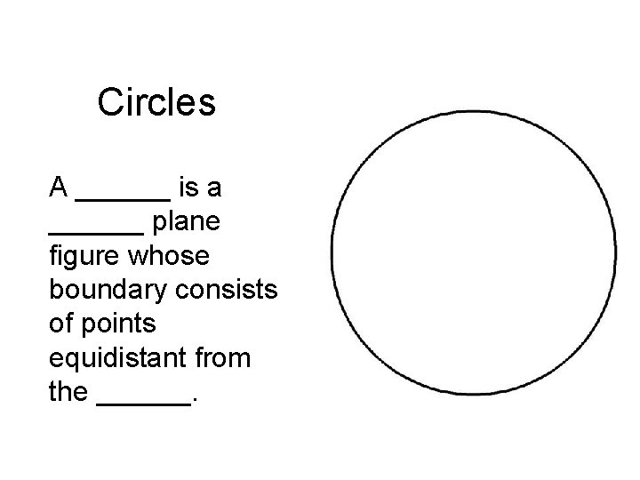 Circles A ______ is a ______ plane figure whose boundary consists of points equidistant