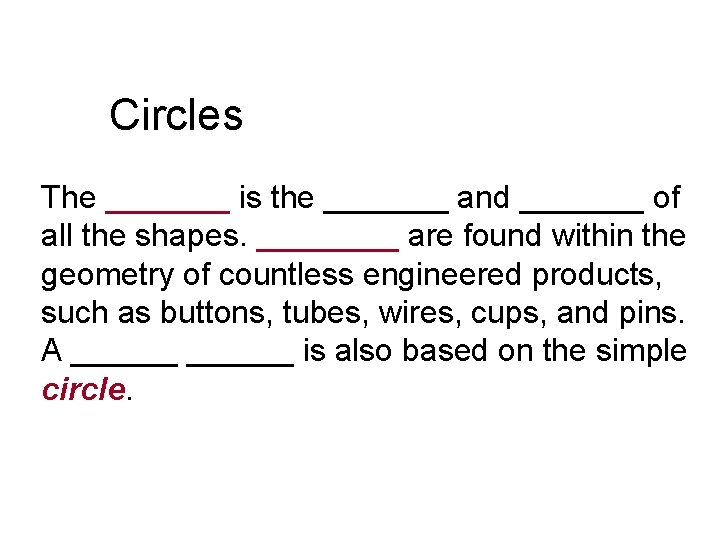 Circles The _______ is the _______ and _______ of all the shapes. ____ are