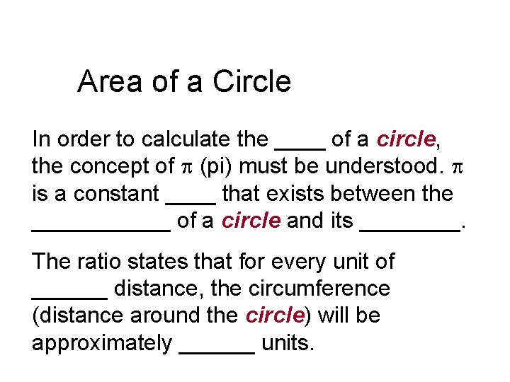 Area of a Circle In order to calculate the ____ of a circle, the