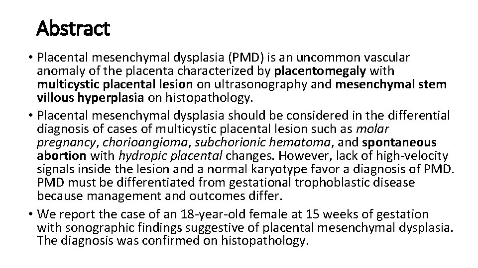 Abstract • Placental mesenchymal dysplasia (PMD) is an uncommon vascular anomaly of the placenta