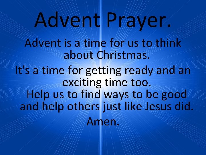 Advent Prayer. Advent is a time for us to think about Christmas. It's a