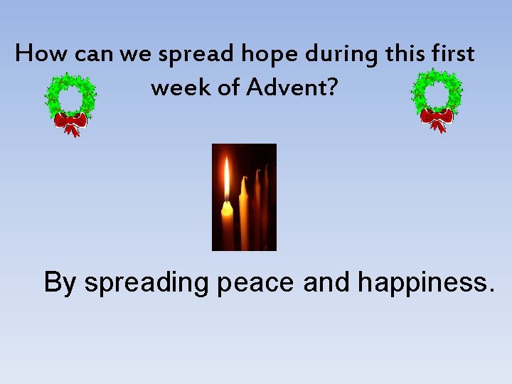 How can we spread hope during this first week of Advent? By spreading peace