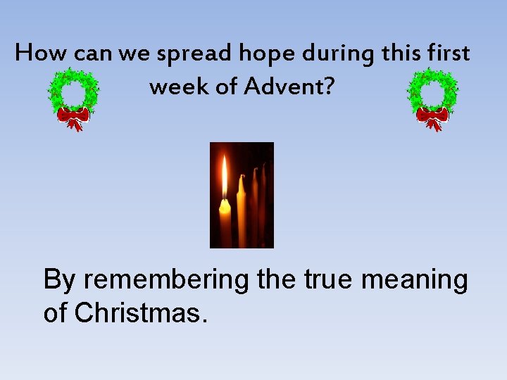 How can we spread hope during this first week of Advent? By remembering the