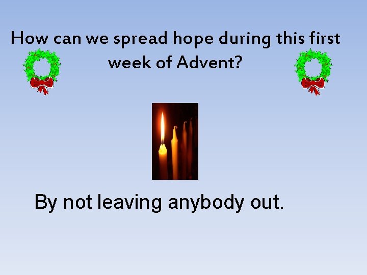 How can we spread hope during this first week of Advent? By not leaving