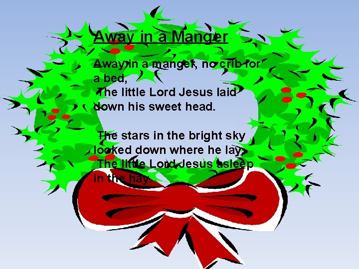 Away in a Manger Away in a manger, no crib for a bed, The Away in a Manger Away in a manger, no crib for a bed, The