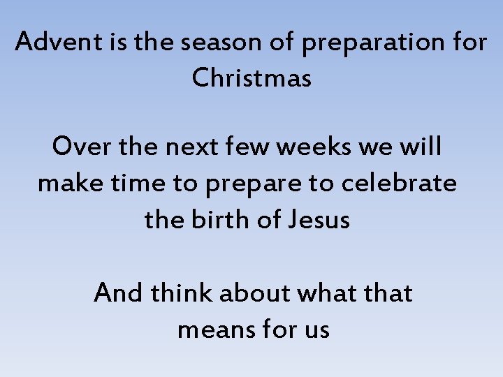 Advent is the season of preparation for Christmas Over the next few weeks we Advent is the season of preparation for Christmas Over the next few weeks we