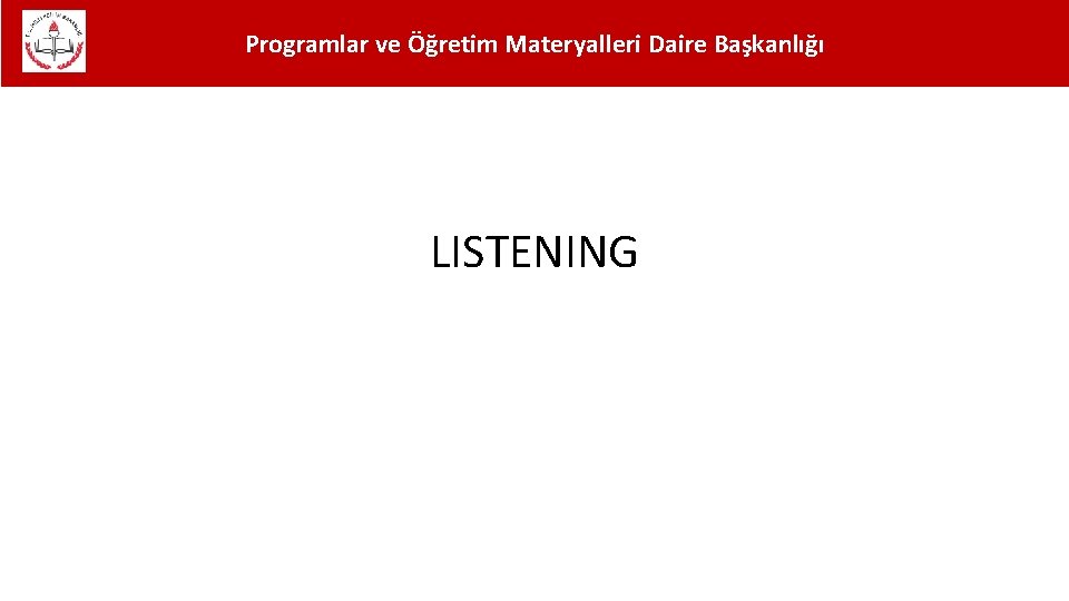 Programlar ve Öğretim Materyalleri Daire Başkanlığı LISTENING 