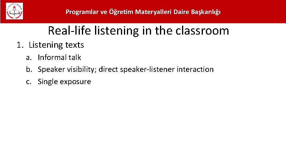 Programlar ve Öğretim Materyalleri Daire Başkanlığı Real-life listening in the classroom 1. Listening texts