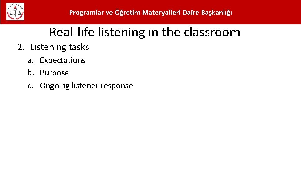 Programlar ve Öğretim Materyalleri Daire Başkanlığı Real-life listening in the classroom 2. Listening tasks