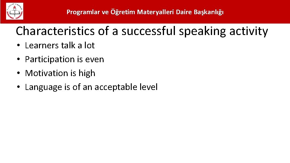 Programlar ve Öğretim Materyalleri Daire Başkanlığı Characteristics of a successful speaking activity • •