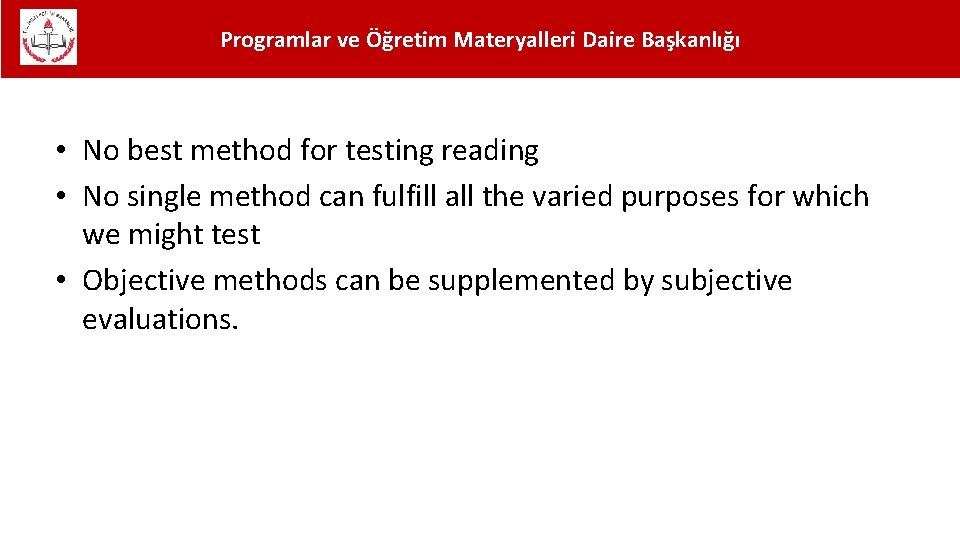 Programlar ve Öğretim Materyalleri Daire Başkanlığı • No best method for testing reading •