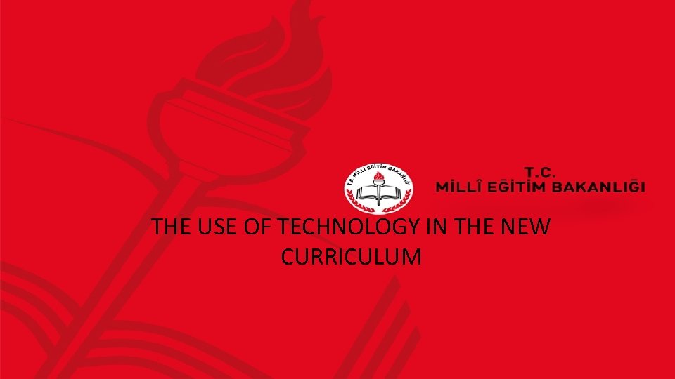 THE USE OF TECHNOLOGY IN THE NEW CURRICULUM 