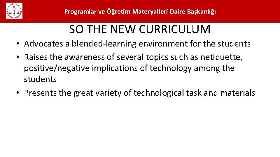 Programlar ve Öğretim Materyalleri Daire Başkanlığı SO THE NEW CURRICULUM • Advocates a blended-learning