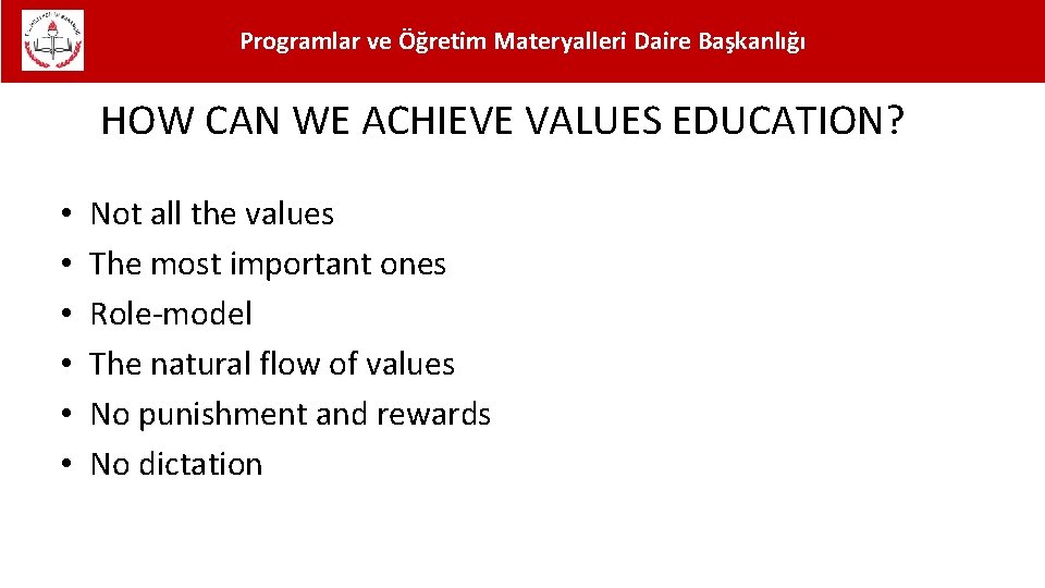 Programlar ve Öğretim Materyalleri Daire Başkanlığı HOW CAN WE ACHIEVE VALUES EDUCATION? • •