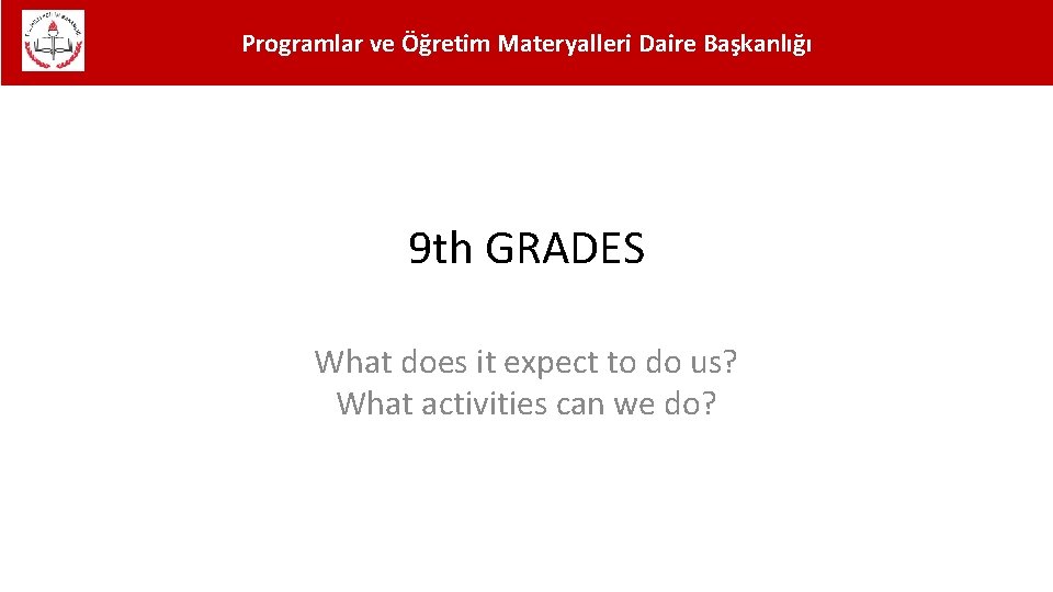 Programlar ve Öğretim Materyalleri Daire Başkanlığı 9 th GRADES What does it expect to