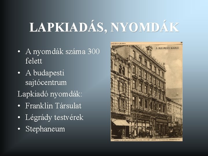 LAPKIADÁS, NYOMDÁK • A nyomdák száma 300 felett • A budapesti sajtócentrum Lapkiadó nyomdák: