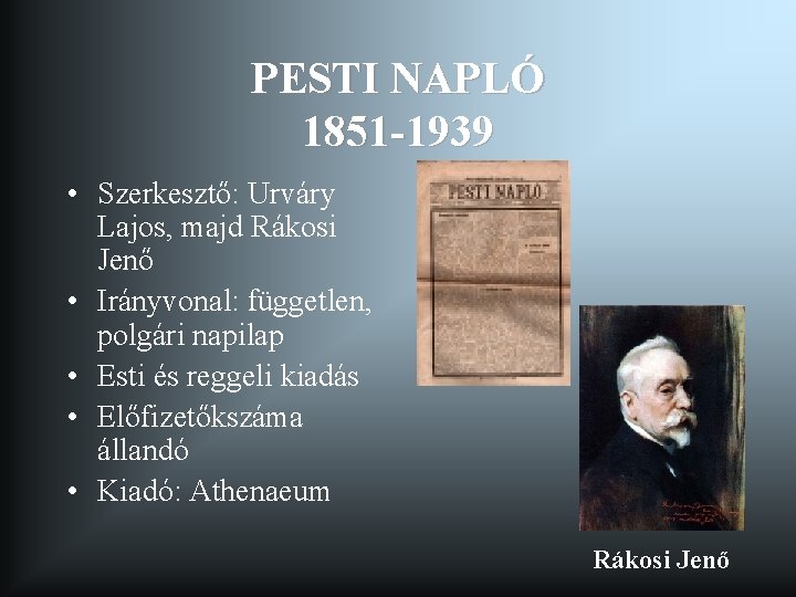 PESTI NAPLÓ 1851 -1939 • Szerkesztő: Urváry Lajos, majd Rákosi Jenő • Irányvonal: független,