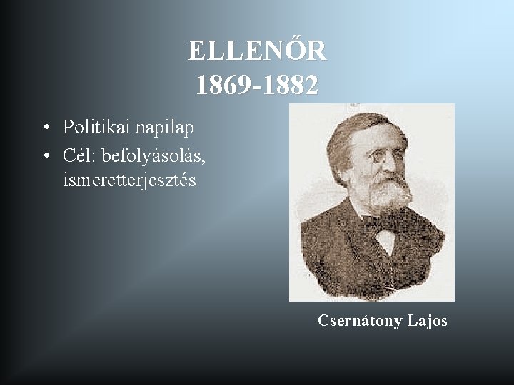 ELLENŐR 1869 -1882 • Politikai napilap • Cél: befolyásolás, ismeretterjesztés Csernátony Lajos 