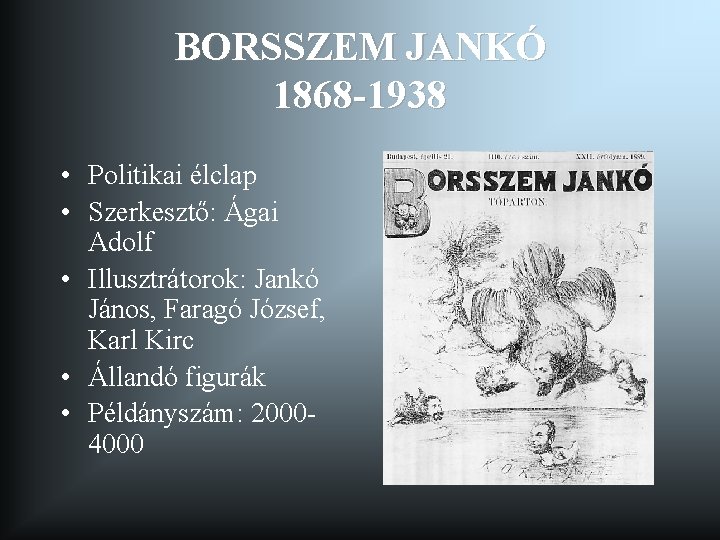 BORSSZEM JANKÓ 1868 -1938 • Politikai élclap • Szerkesztő: Ágai Adolf • Illusztrátorok: Jankó