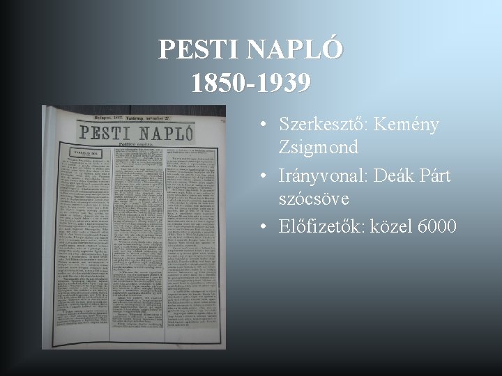 PESTI NAPLÓ 1850 -1939 • Szerkesztő: Kemény Zsigmond • Irányvonal: Deák Párt szócsöve •