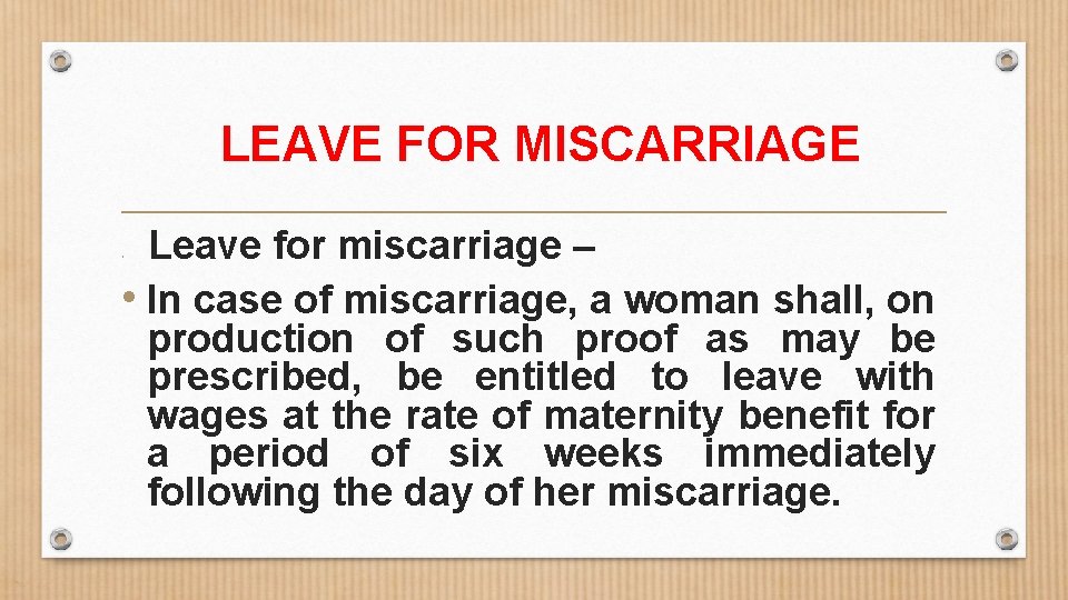 LEAVE FOR MISCARRIAGE Leave for miscarriage – • In case of miscarriage, a woman