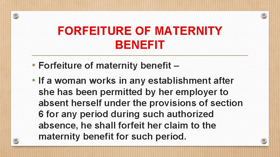 FORFEITURE OF MATERNITY BENEFIT • Forfeiture of maternity benefit – • If a woman