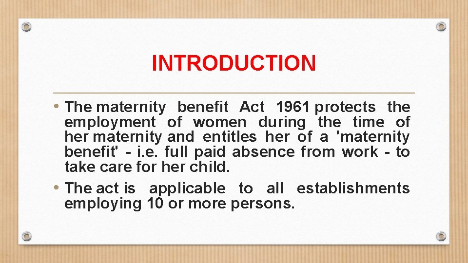 INTRODUCTION • The maternity benefit Act 1961 protects the employment of women during the
