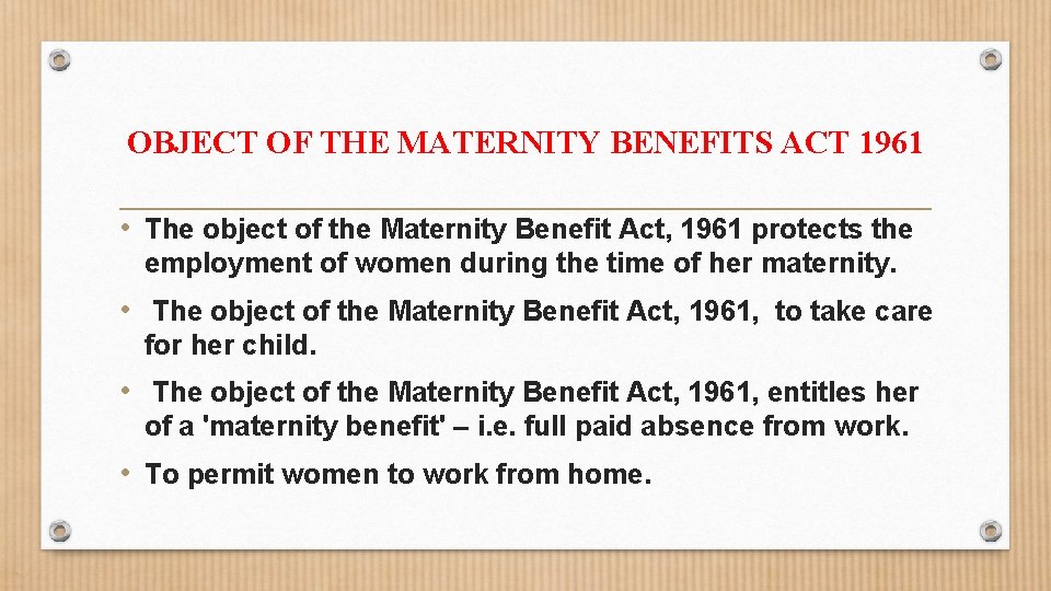OBJECT OF THE MATERNITY BENEFITS ACT 1961 • The object of the Maternity Benefit