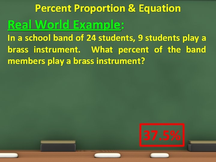 Percent Proportion & Equation Real World Example: In a school band of 24 students,