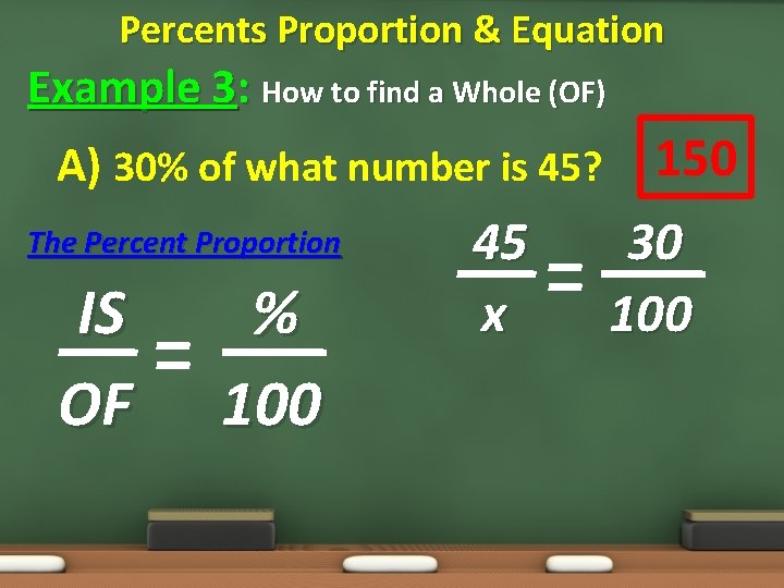 Percents Proportion & Equation Example 3: How to find a Whole (OF) A) 30%