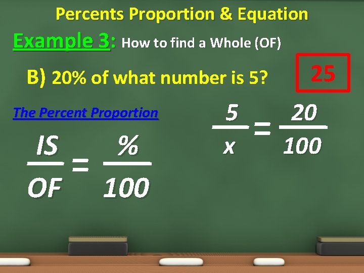 Percents Proportion & Equation Example 3: How to find a Whole (OF) B) 20%