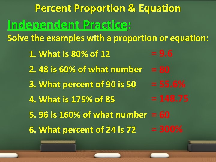 Percent Proportion & Equation Independent Practice: Solve the examples with a proportion or equation: