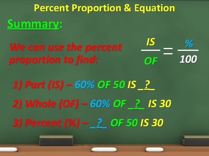 Percent Proportion & Equation Summary: We can use the percent proportion to find: IS