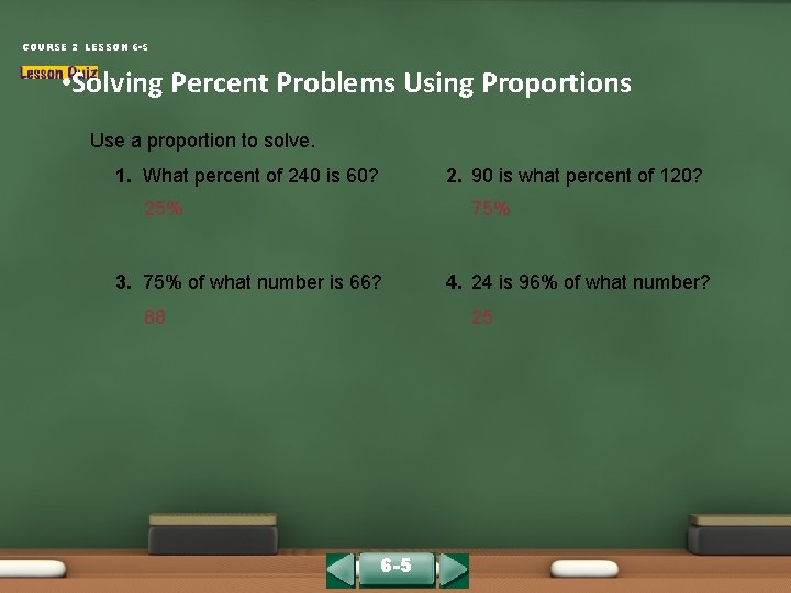 COURSE 2 LESSON 6 -5 • Solving Percent Problems Using Proportions Use a proportion