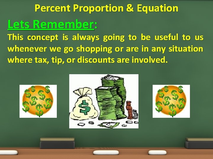 Percent Proportion & Equation Lets Remember: This concept is always going to be useful