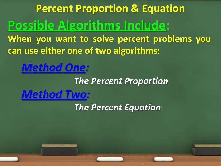 Percent Proportion & Equation Possible Algorithms Include: When you want to solve percent problems