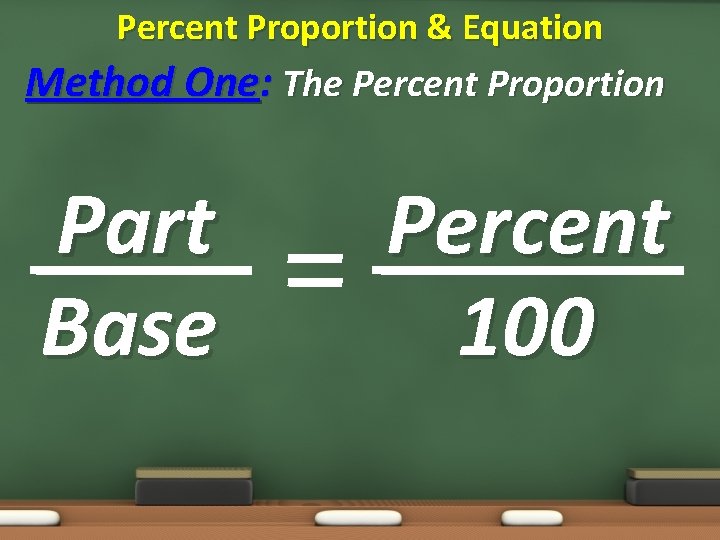 Percent Proportion & Equation Method One: The Percent Proportion Part Base Percent 100 