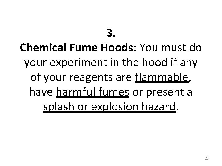 3. Chemical Fume Hoods: You must do your experiment in the hood if any