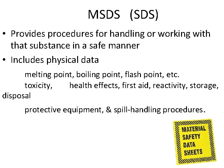 MSDS (SDS) • Provides procedures for handling or working with that substance in a