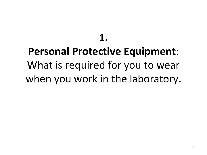 1. Personal Protective Equipment: What is required for you to wear when you work