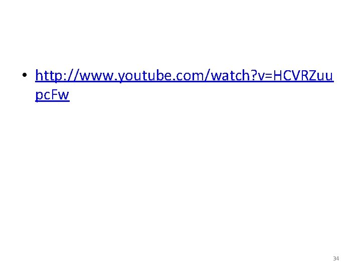 • http: //www. youtube. com/watch? v=HCVRZuu pc. Fw 34 