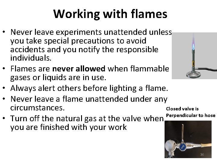 Working with flames • Never leave experiments unattended unless you take special precautions to