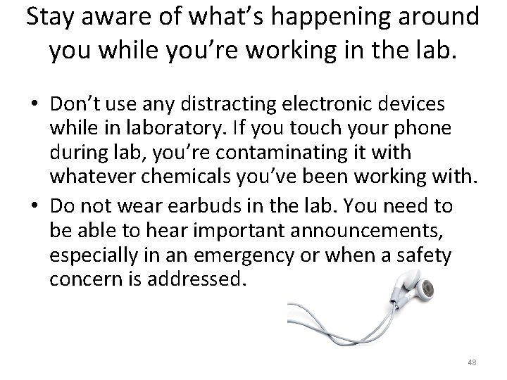 Stay aware of what’s happening around you while you’re working in the lab. •