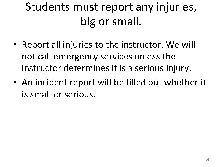 Students must report any injuries, big or small. • Report all injuries to the