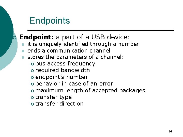 Endpoints ¡ Endpoint: a part of a USB device: l l l it is