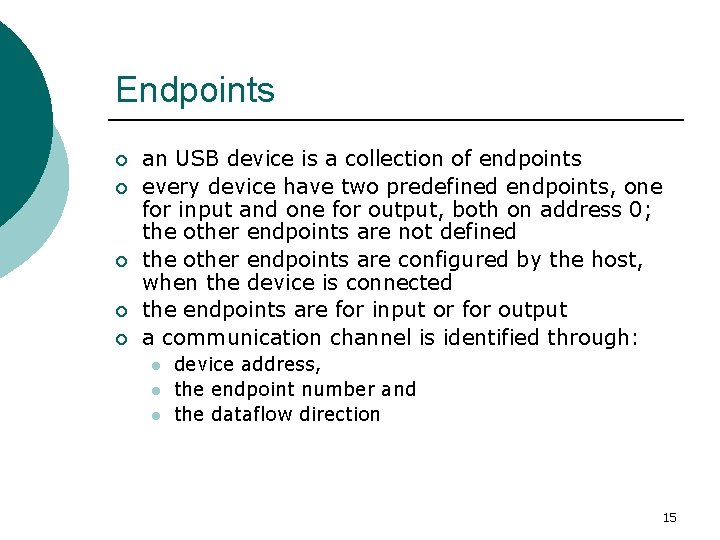 Endpoints ¡ ¡ ¡ an USB device is a collection of endpoints every device